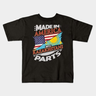 Made In America With Kazakhstani Parts - Gift for Kazakhstani From Kazakhstan Kids T-Shirt